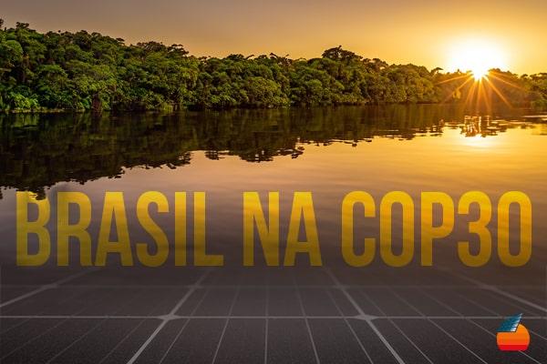 Brasil na COP30: Como a energia solar coloca o país no centro da conversa climática